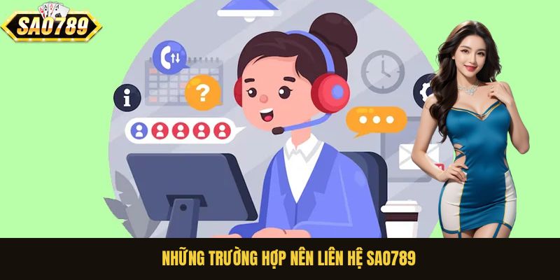 Những trường hợp người chơi nên liên hệ Sao789